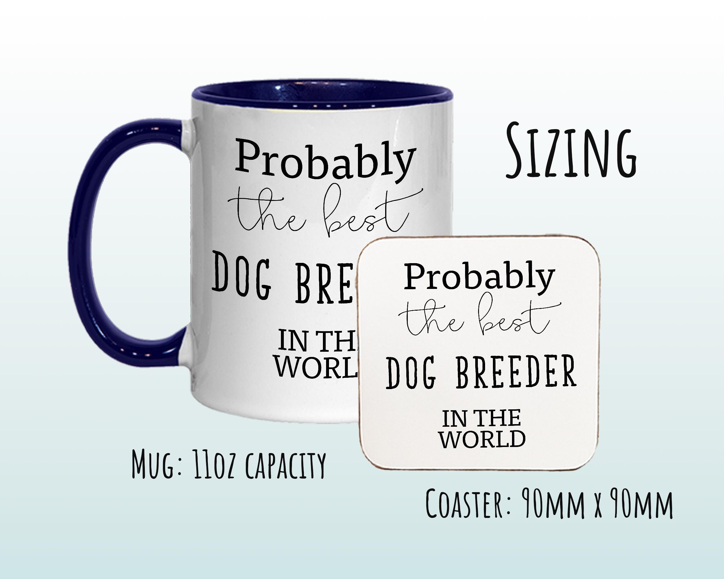 Probably The Best Dog Breeder In The World 11oz Coffee Mug Tea Gift Idea For Dog Lover Kennel Club Trader Labrador Schnauzer Poodle MG0433